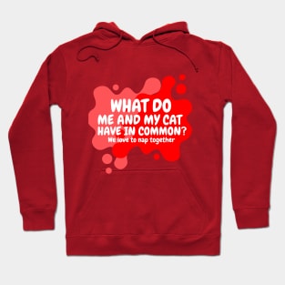 what do me and my cat have in common? we love to nap together Hoodie